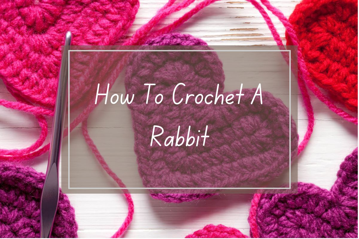 Crochet heart rabbit tutorial, pink and purple yarn hearts, crochet hook.