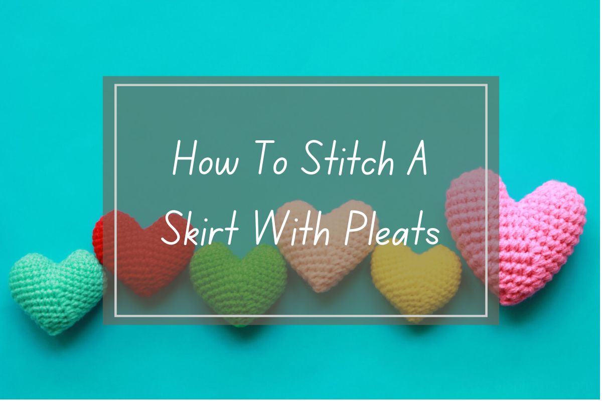 Crocheted heart-shaped decorations, various colors, on a teal background, with text overlay: "How To Stitch A Skirt With Pleats".