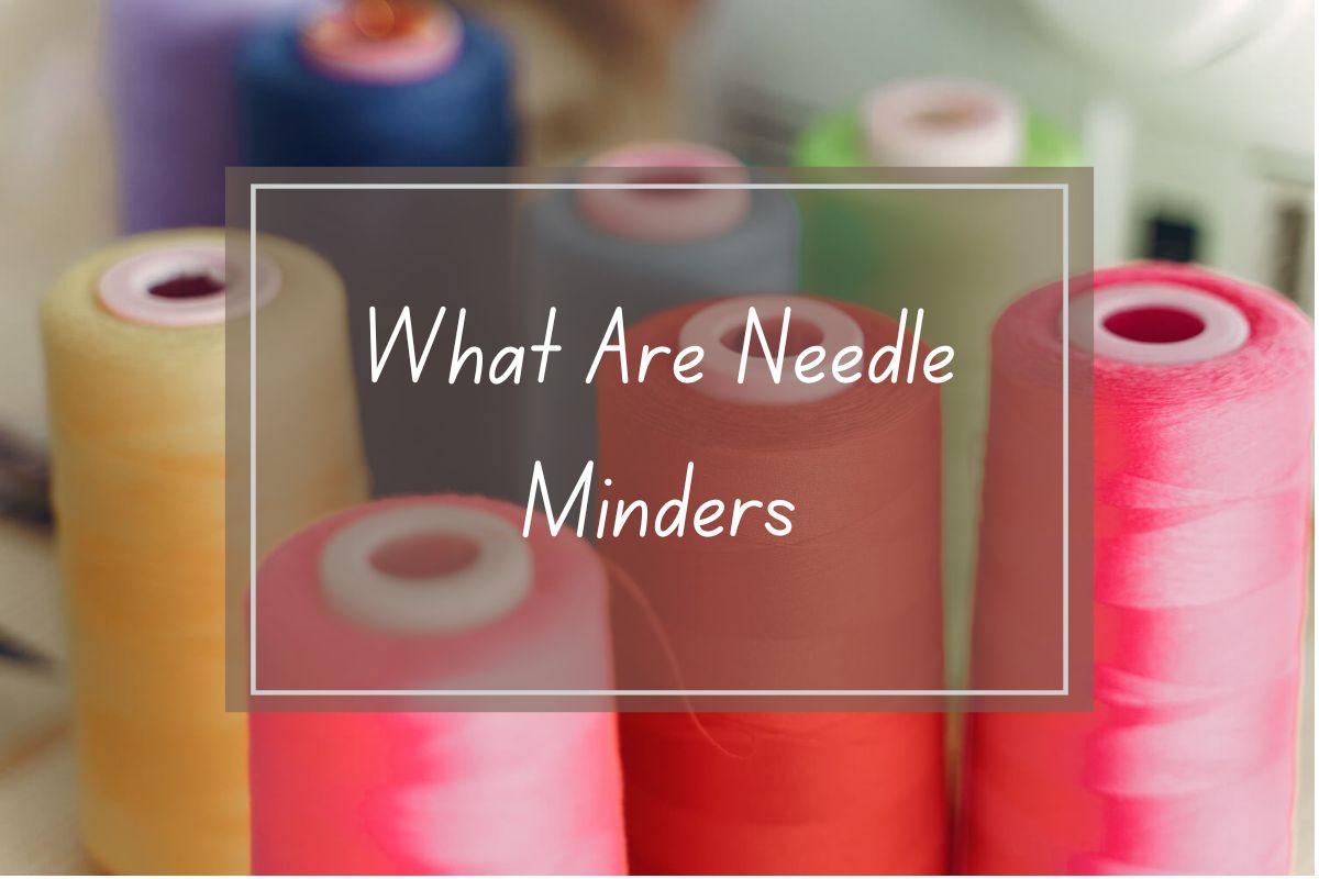 Colorful spools of thread, with text overlay reading "What Are Needle Minders".