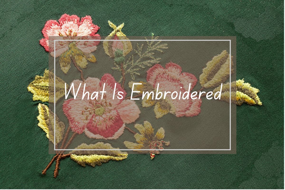 Embroidered flowers on dark green fabric. Text overlay reads "What is Embroidered".