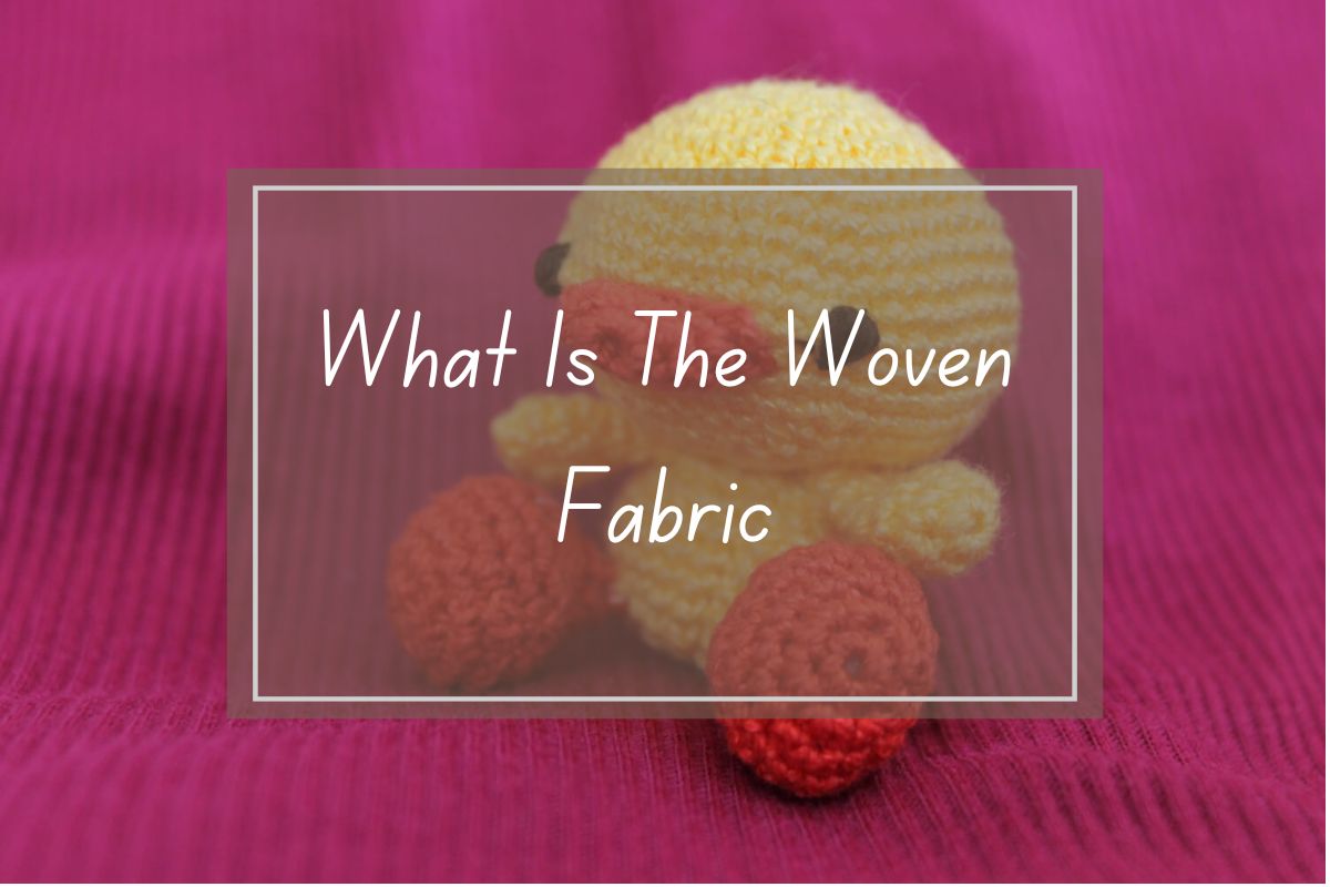 Crocheted yellow duckling figurine; question about woven fabric.